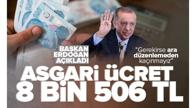 Son dakika: Asgari ücret açıklandı: 8506 lira... Erdoğan'dan ara düzenleme mesajı 