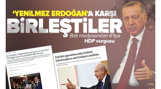 'Yenilmez Erdoğan'a karşı birleştiler' Dünya 6'lı koalisyonun adayı Kılıçdaroğlu'nu konuşuyor: Dikkat çeken HDP vurgusu.. 