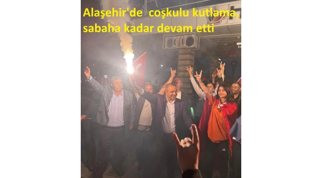 Alaşehir'de  coşkulu kutlamalar, sabaha kadar devam etti 