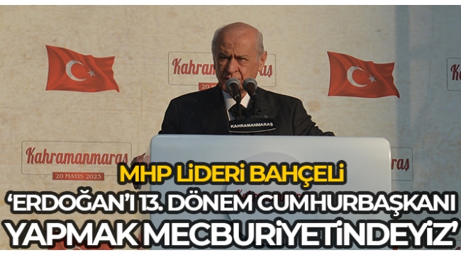 MHP lideri Bahçeli, Adıyaman'da: Milletimizin gönlündeki aday Erdoğan'dır 