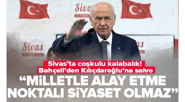 MHP lideri Devlet Bahçeli Sivas'ta açıklamalarda bulundu! "Milletle alay etme noktalı siyaset olmaz" 