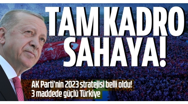 AK Parti tam kadro sahaya iniyor! Vakit kaybetmek, oyalanmak yok