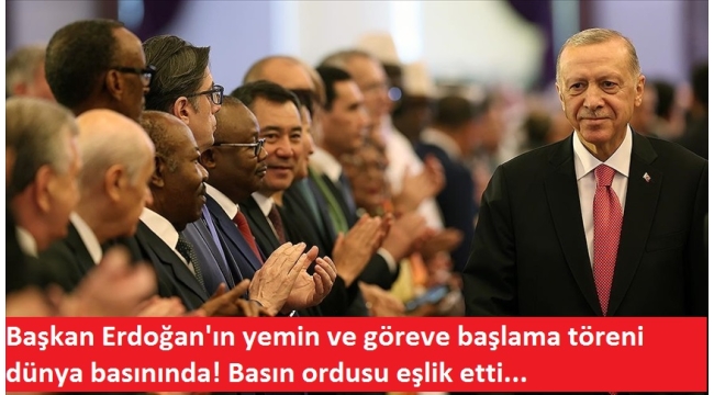 Başkan Erdoğan'ın yemin ve göreve başlama töreni dünya basınında! Basın ordusu eşlik etti... 