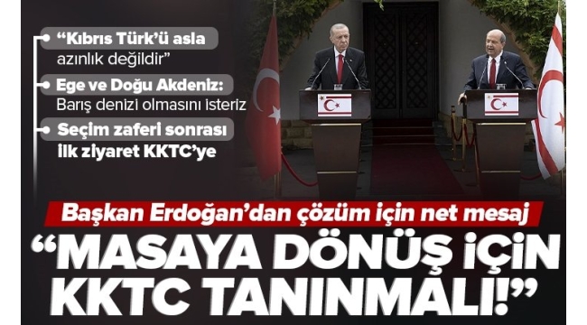 Cumhurbaşkanı Erdoğan: Masaya dönüş için KKTC tanınmalıdır 