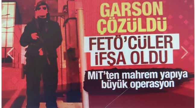 Son dakika: MİT, Garson'u çözdü 320 bin kişi deşifre oldu! FETÖ'nün 16 yıllık istihbarat arşivi ele geçirildi 