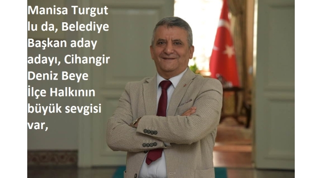Manisa Turgutlu da, İl İdare Kurulu Müdürü Cihangir Deniz Beyin adı öne çıkıyor, 