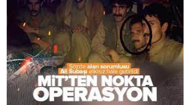 MİT'ten Suriye'de nokta operasyon | Sözde alan sorumlusu terörist Ali Subaşı öldürüldü 