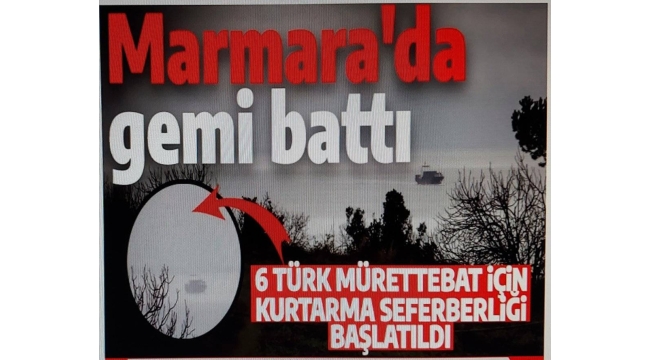 Marmara Denizi'nde alarm! 6 Türk mürettebatı olan gemi battı: Kurtarma çalışması başladı 