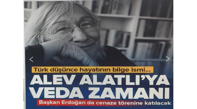 Türk düşünce hayatının bilge ismi Alev Alatlı toprağa verilecek: Başkan Erdoğan da cenaze törenine katılacak 