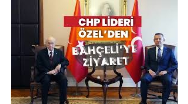MHP lideri Devlet Bahçeli ile CHP lideri Özgür Özel arasındaki kritik görüşme 