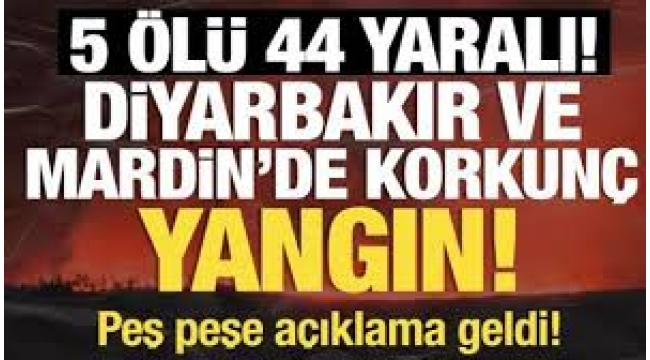 Son dakika haberi! Diyarbakır ve Mardin'de anız yangını: 5 ölü, 10'u ağır 44 yaralı