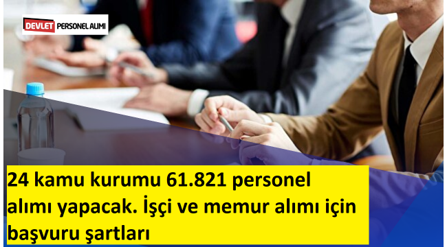 SON DAKİKA PERSONEL ALIMI İLANLARI: 24 kurum duyurdu: Toplam 61 bin 821 işçi ve memur alımı yapılacak