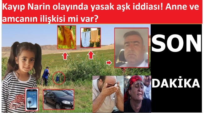 Kayıp Narin olayında yasak aşk iddiası! Anne ve amcanın ilişkisi mi var?