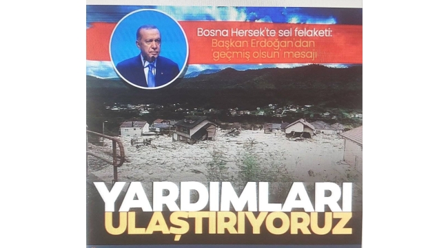 SON DAKİKA! Başkan Erdoğan'dan Bosna'daki sel felaketiyle ilgili mesaj: Yardımları bölgeye ulaştırıyoruz!