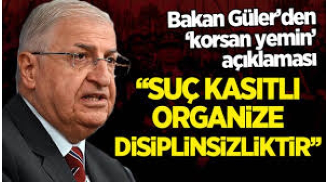 Milli Savunma Bakanı Yaşar Güler'den 'korsan yemin'e ilişkin flaş açıklama: Grup halinde organize edildi