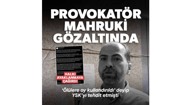 Tehditler savurup halkı ayaklanmaya çağırmıştı! Nasuh Mahruki gözaltına alındı