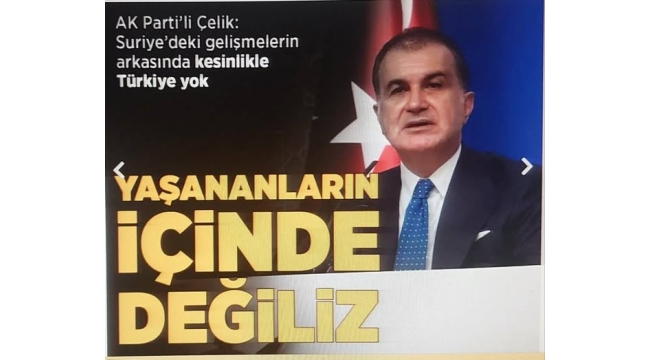 AK Parti Sözcüsü Ömer Çelik: Türkiye, Suriye'de yaşananların içinde değil