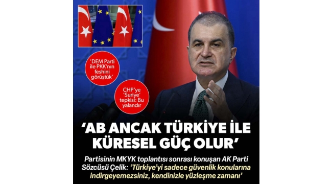 Yeni düzende kilit aktör Türkiye! AK Parti Sözcüsü Ömer Çelik'ten AB'ye hem tepki hem çağrı | Öncelik PKK'nın feshi pazarlık yok
